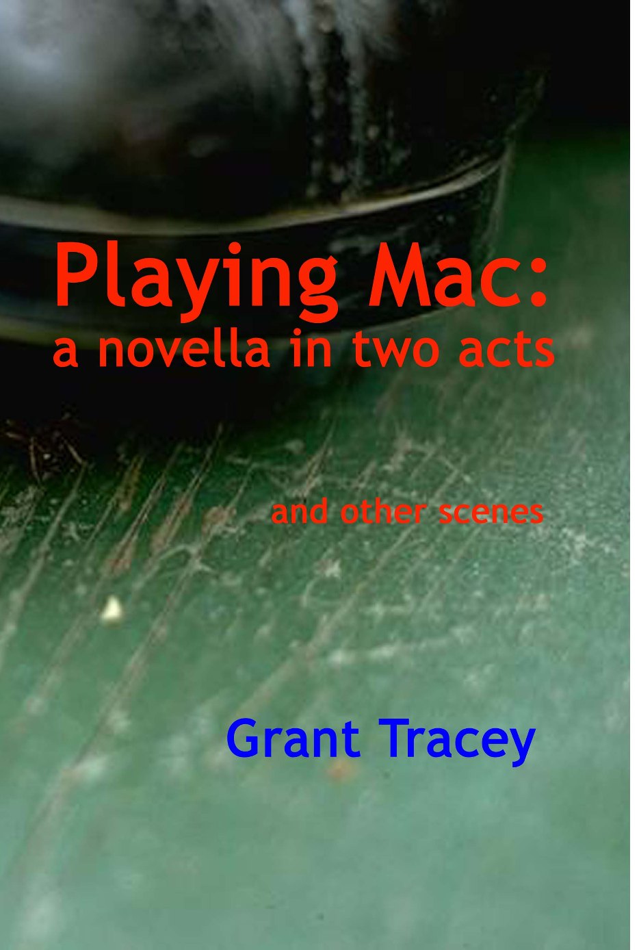 Playing Mac: a novella in two acts